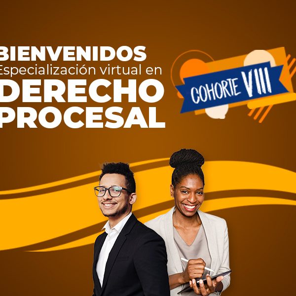 Bienvenida a la VIII Cohorte de la Especialización Virtual en Derecho Procesal