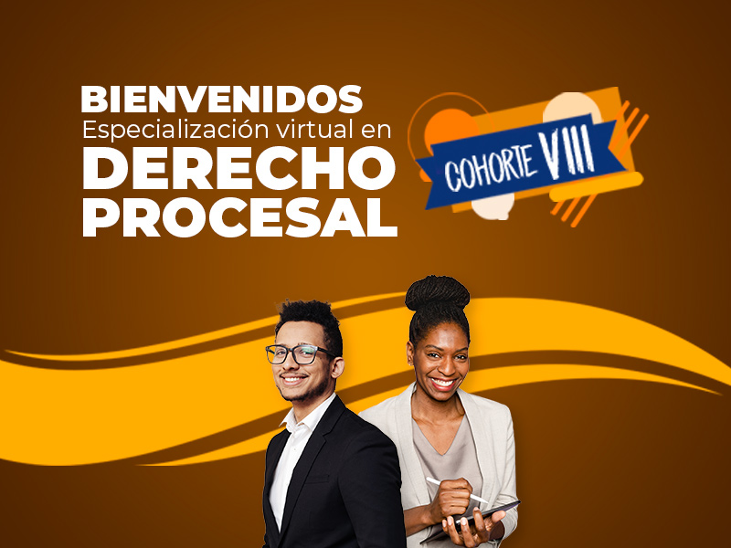 Bienvenida a la VIII Cohorte de la Especialización Virtual en Derecho Procesal